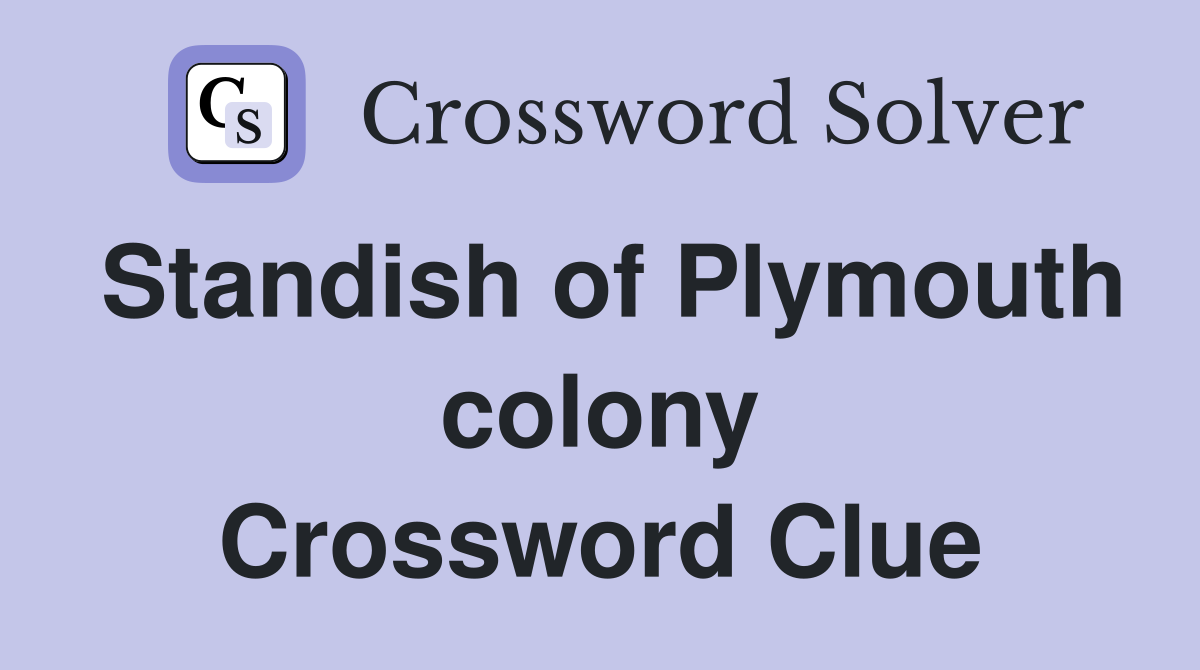 Standish of Plymouth colony Crossword Clue