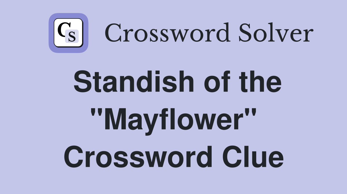 Standish of the "Mayflower" Crossword Clue