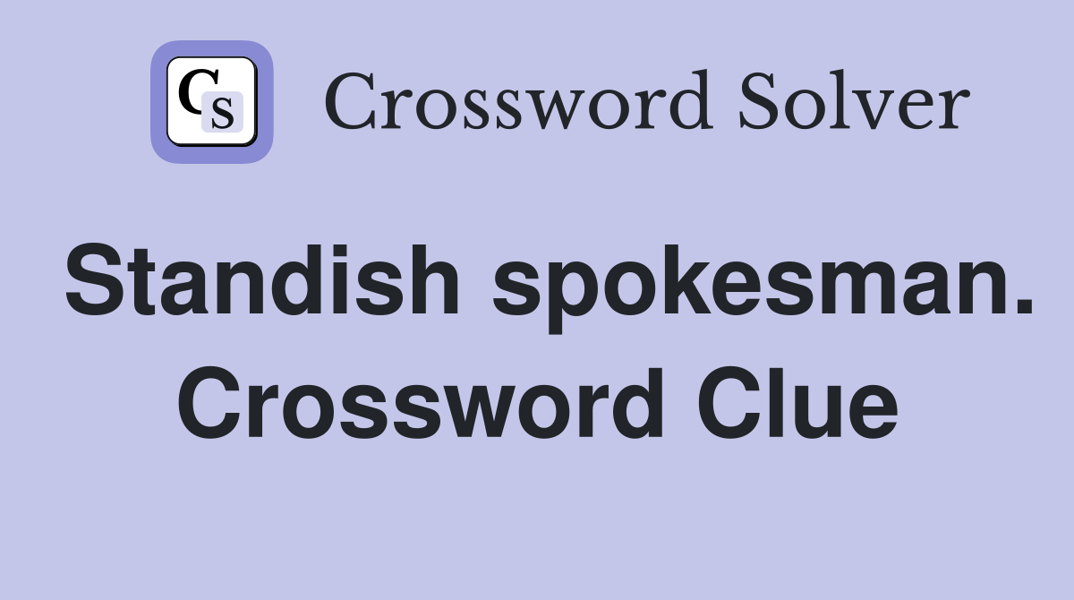 Standish spokesman. Crossword Clue