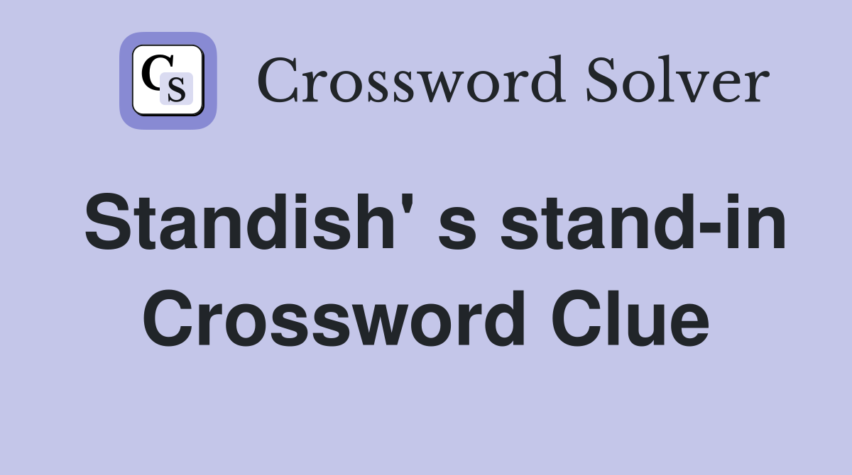 Standish' s stand-in Crossword Clue