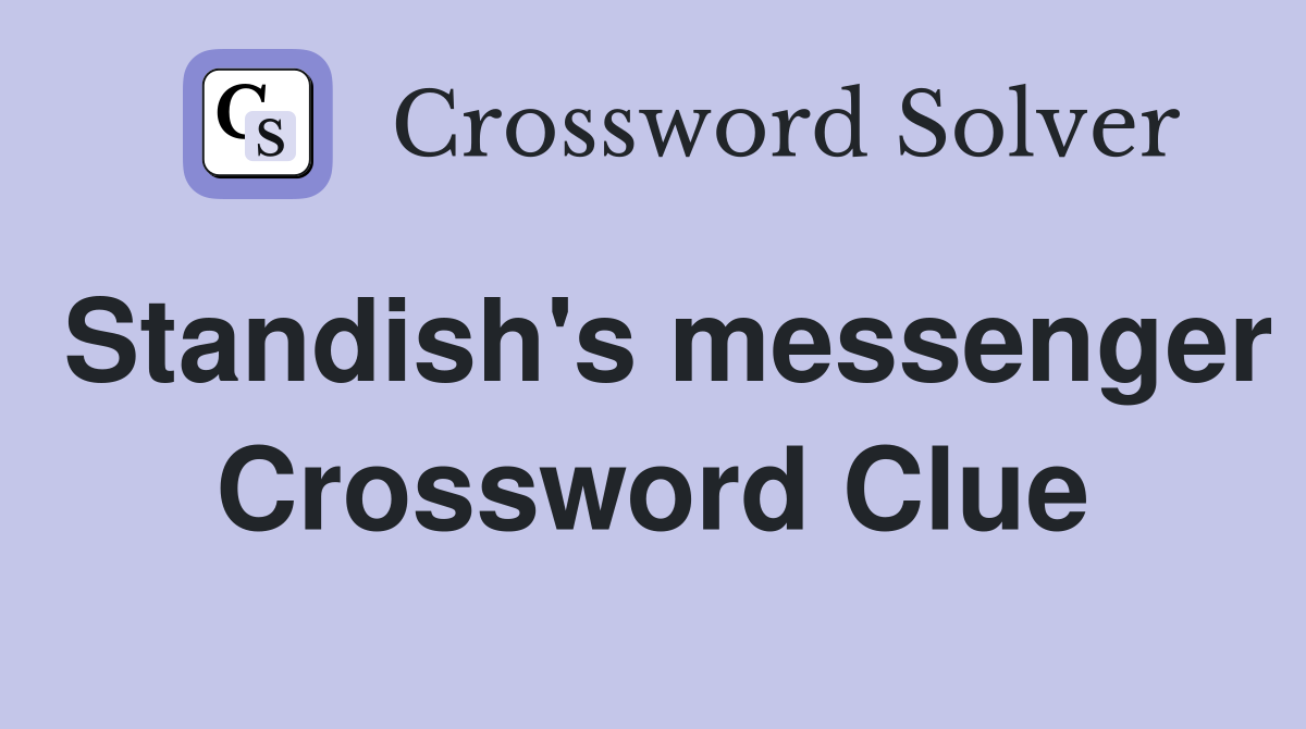 Standish's messenger Crossword Clue
