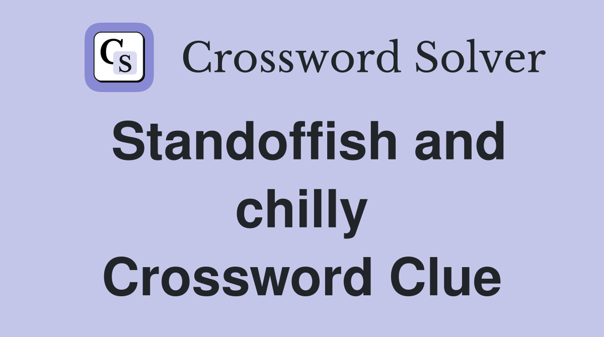 Standoffish and chilly Crossword Clue