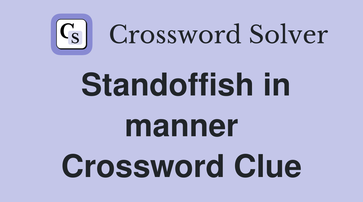 Standoffish in manner Crossword Clue