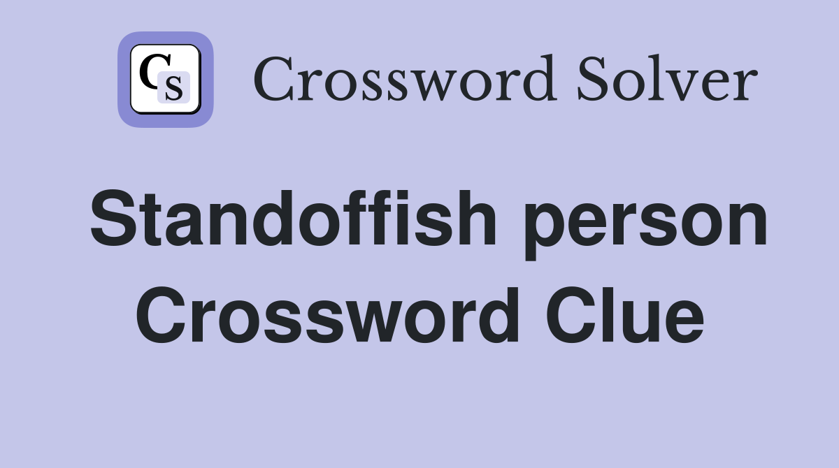 Standoffish person Crossword Clue