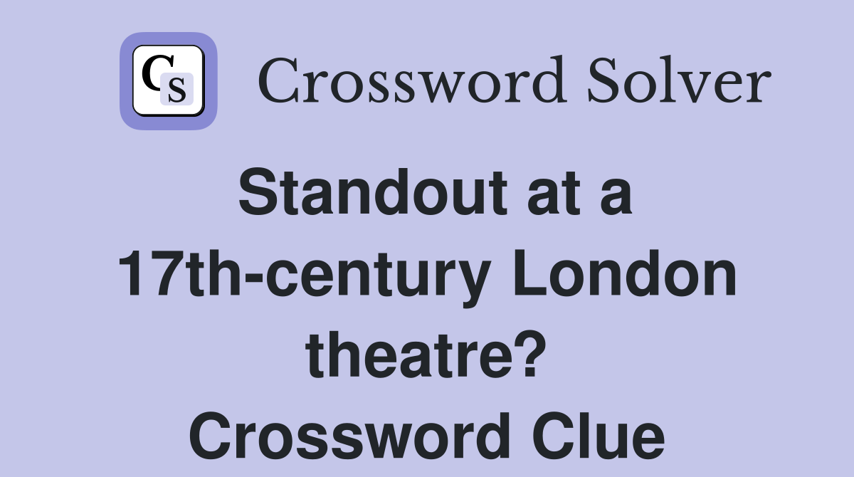 Standout at a 17th-century London theatre? Crossword Clue