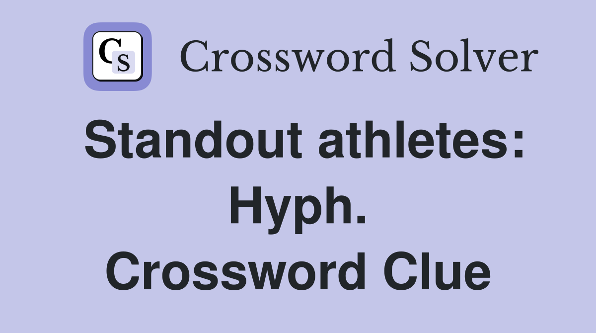 Standout athletes: Hyph. Crossword Clue