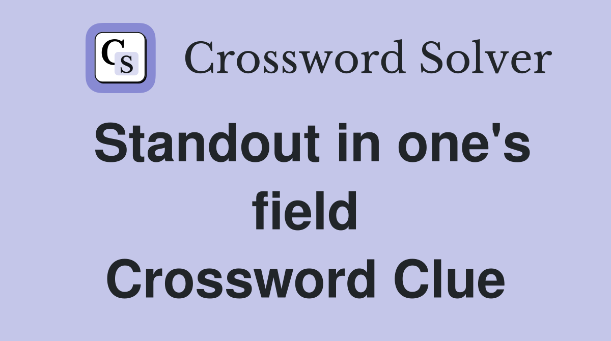 Standout in one's field Crossword Clue