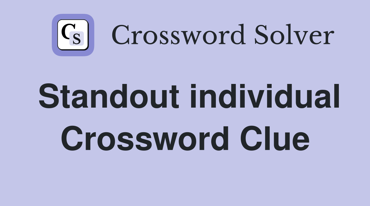 Standout individual Crossword Clue