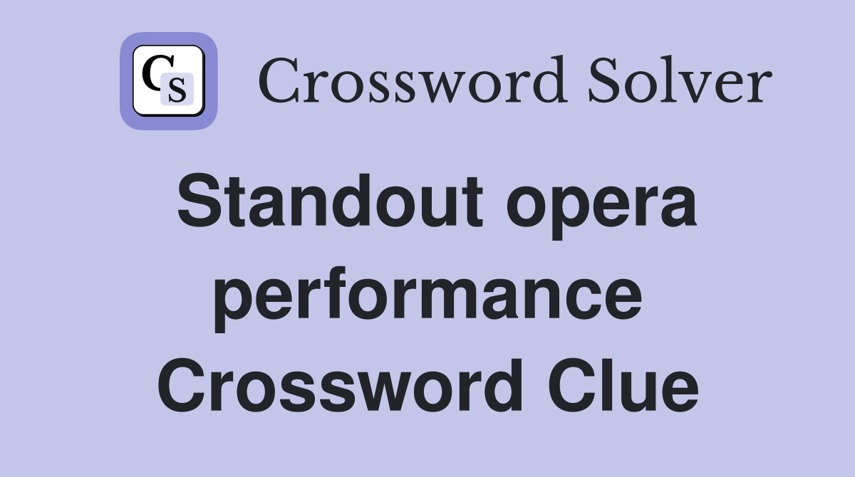 Standout opera performance Crossword Clue
