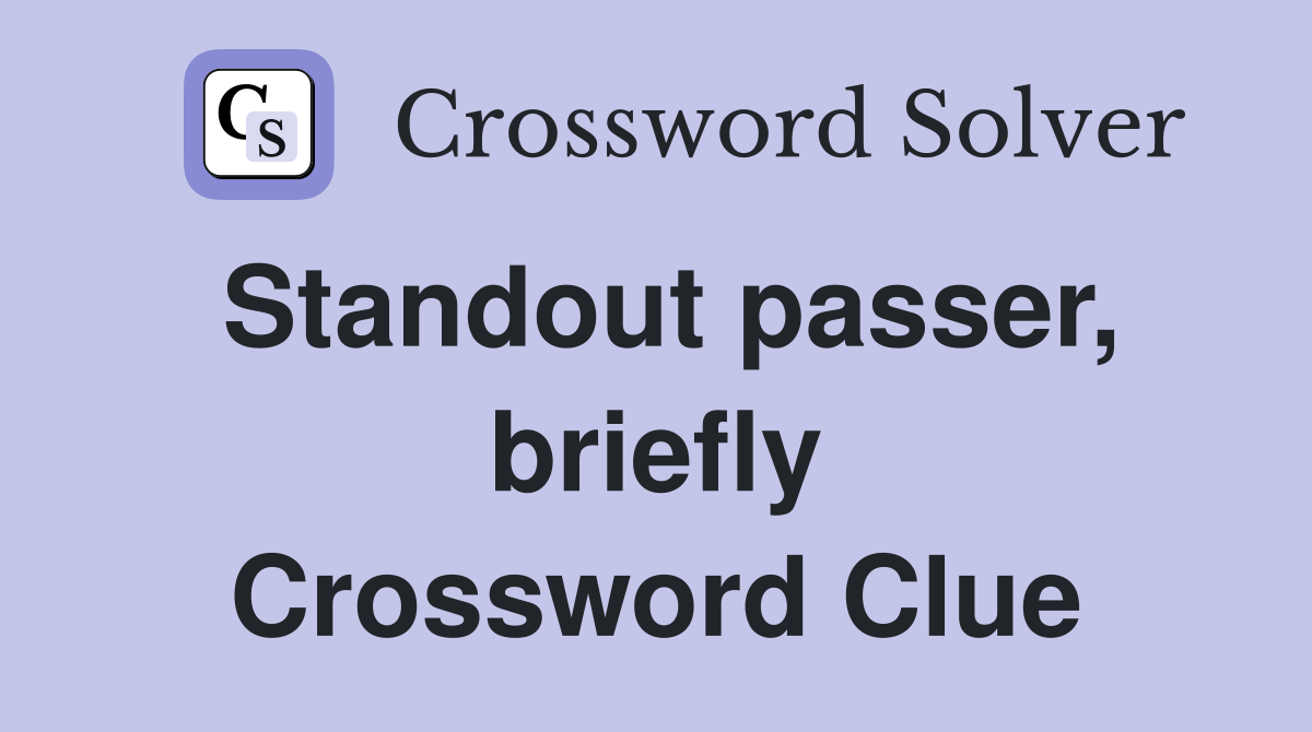 Standout passer, briefly Crossword Clue