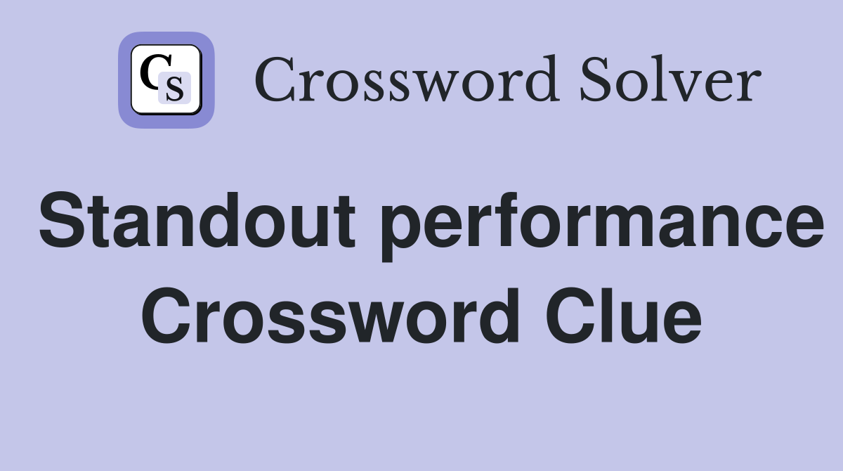 Standout performance Crossword Clue