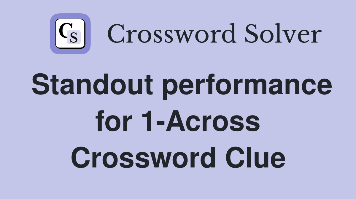 Standout performance for 1-Across Crossword Clue