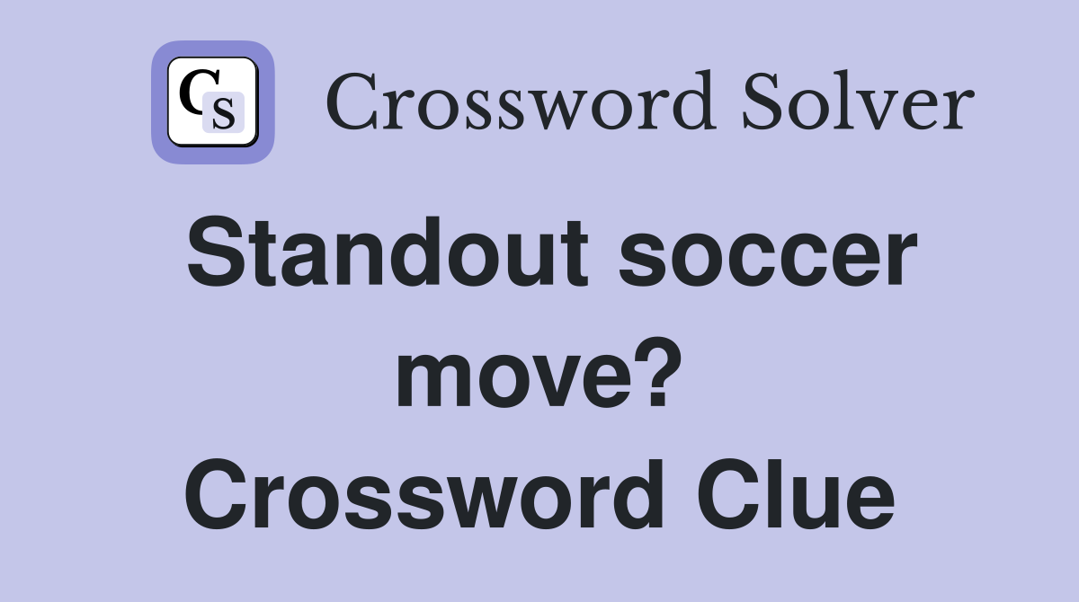 Standout soccer move? Crossword Clue