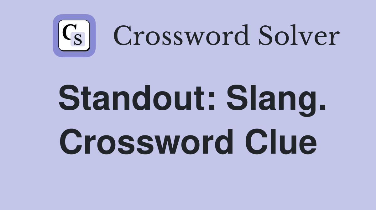 Standout: Slang. Crossword Clue