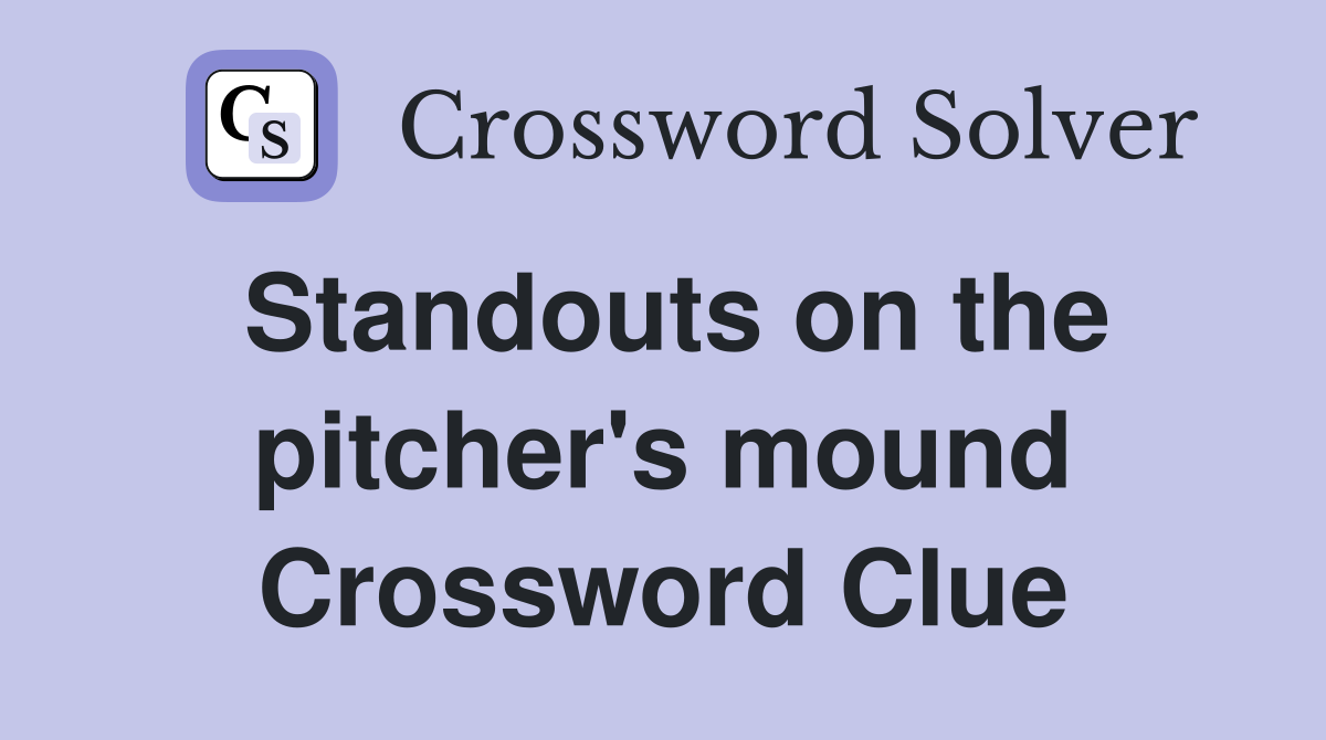 Standouts on the pitcher's mound Crossword Clue