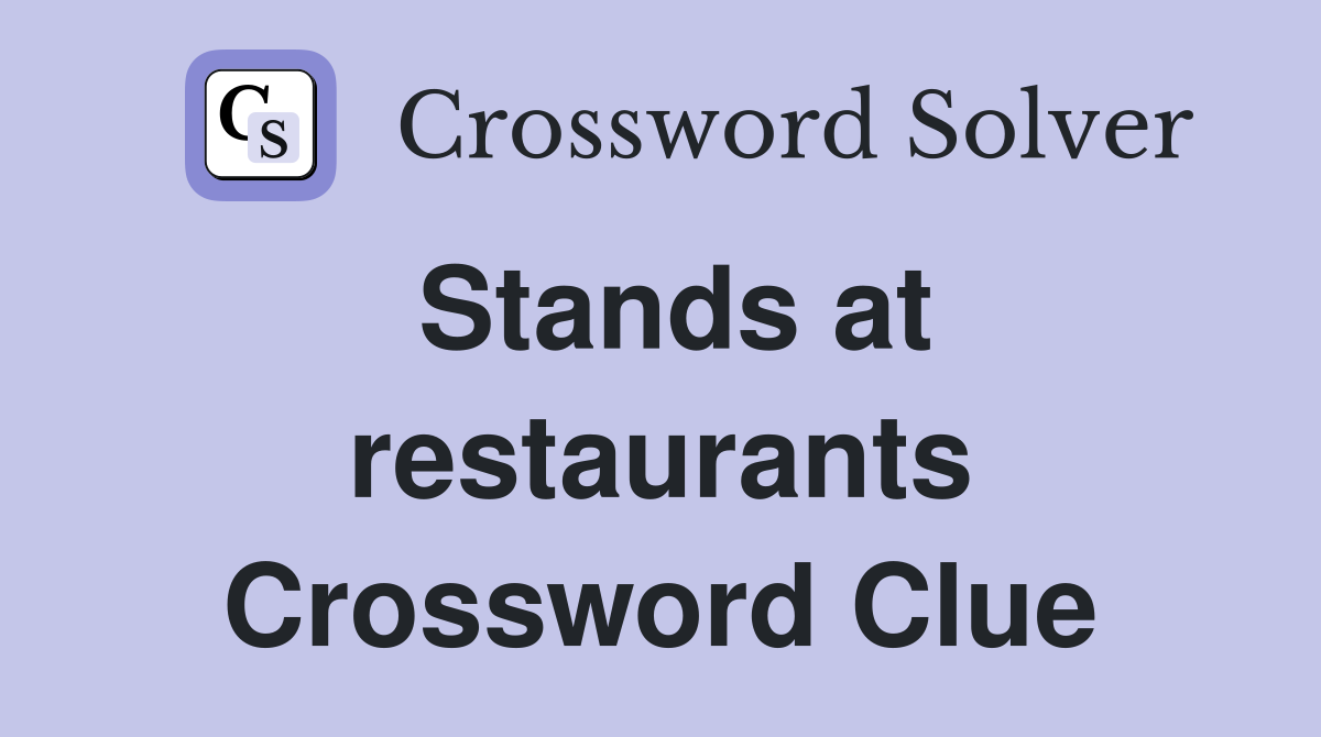 Stands at restaurants Crossword Clue