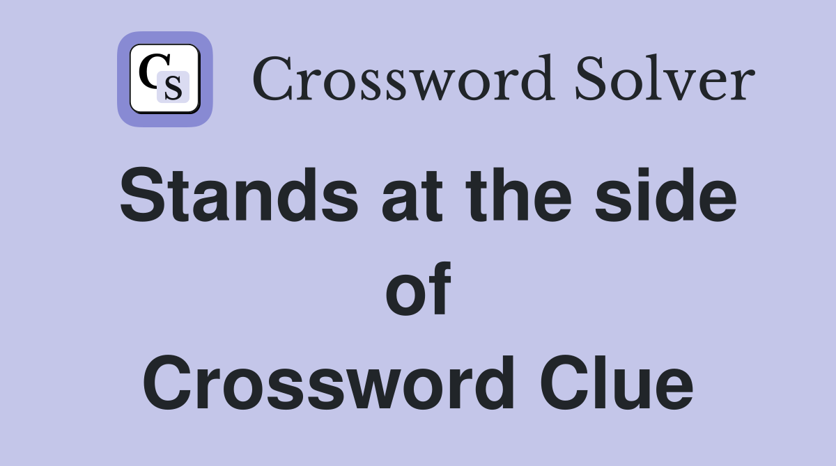 Stands at the side of Crossword Clue