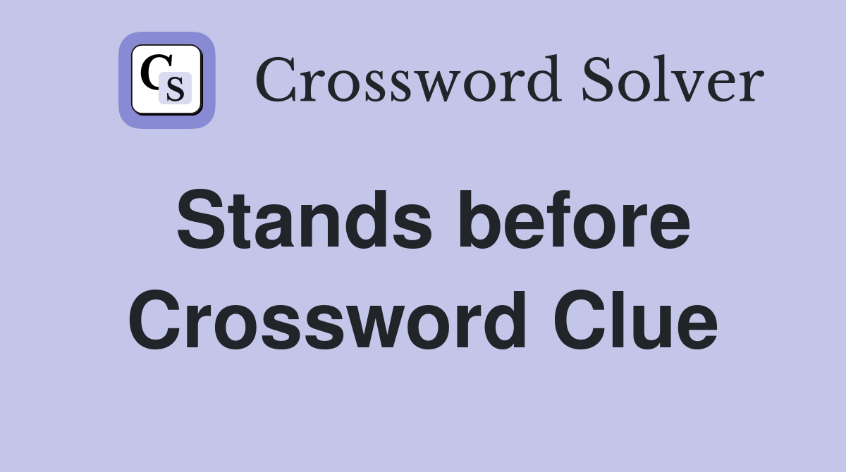 Stands before Crossword Clue