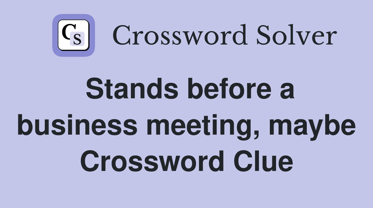 Stands before a business meeting, maybe Crossword Clue
