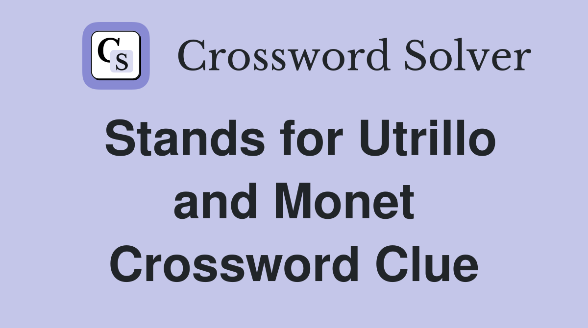 Stands for Utrillo and Monet Crossword Clue