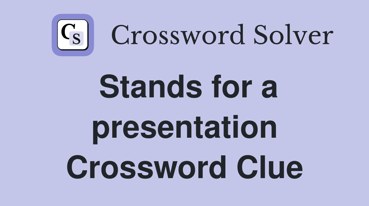 Stands for a presentation Crossword Clue