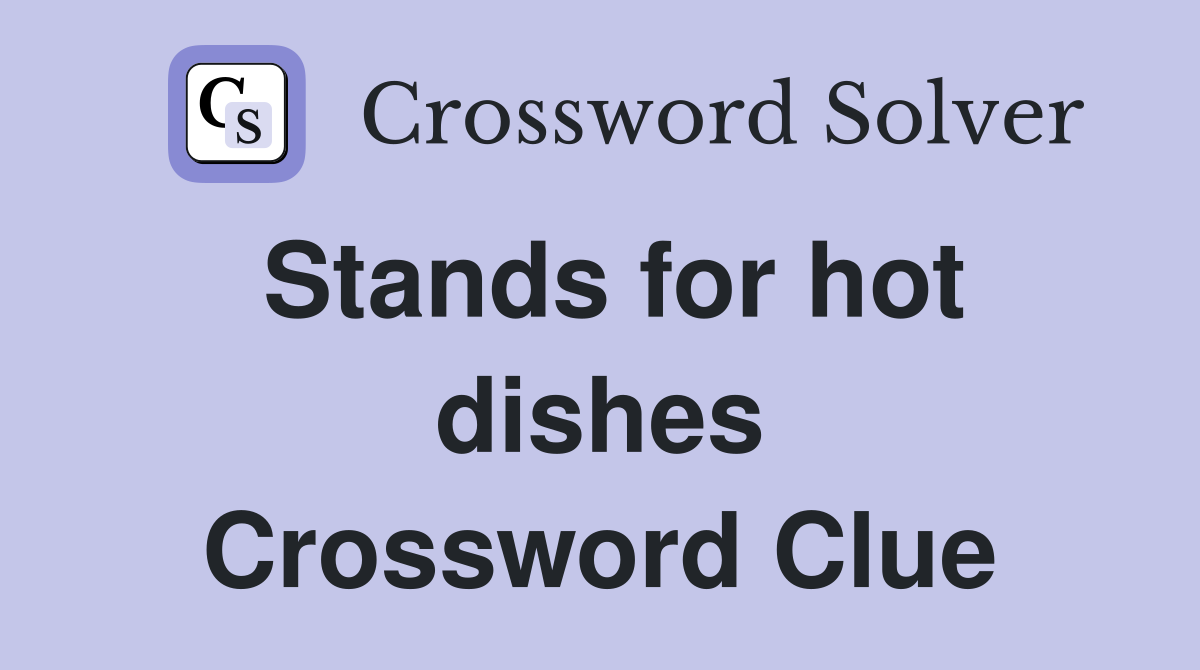 Stands for hot dishes Crossword Clue