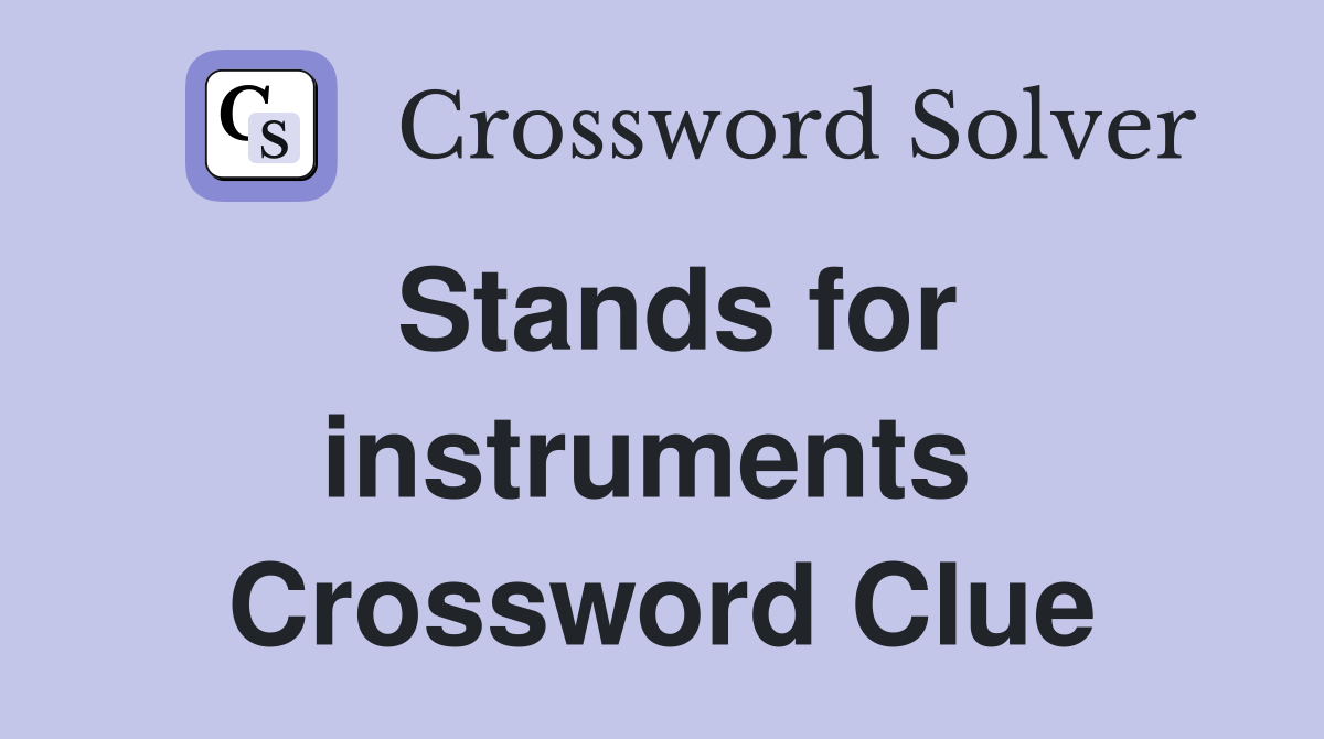 Stands for instruments  Crossword Clue