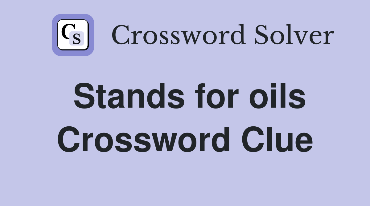 Stands for oils Crossword Clue