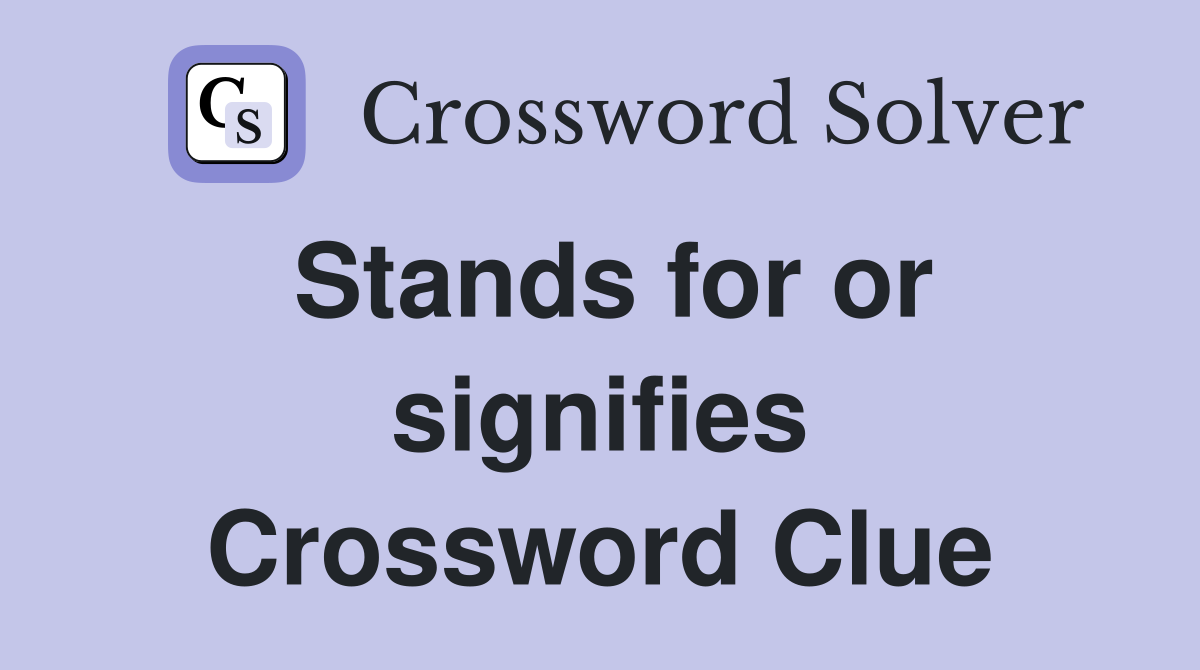 Stands for or signifies Crossword Clue