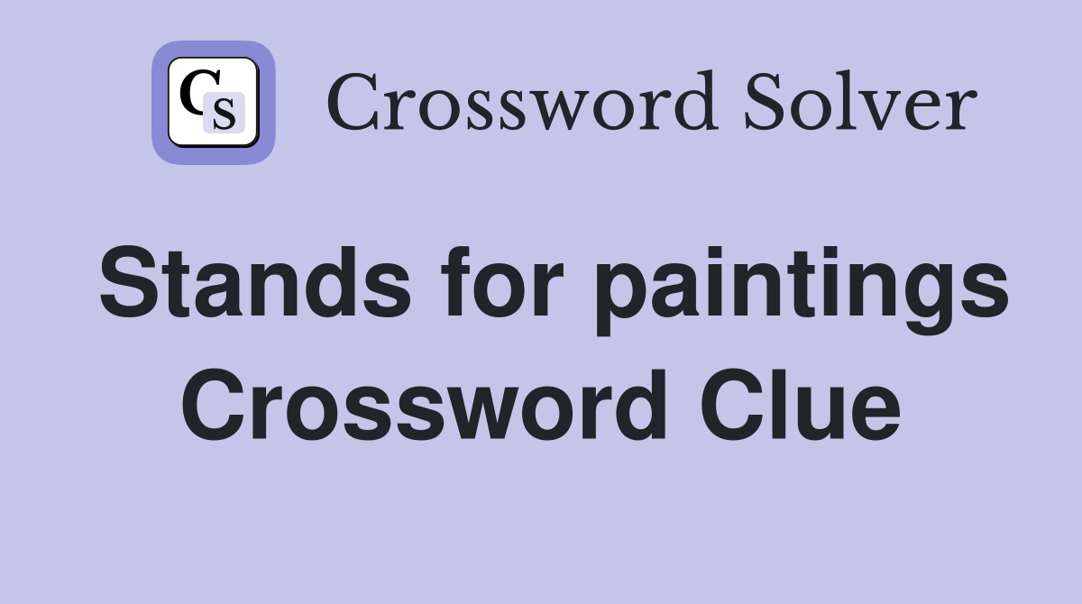 Stands for paintings Crossword Clue