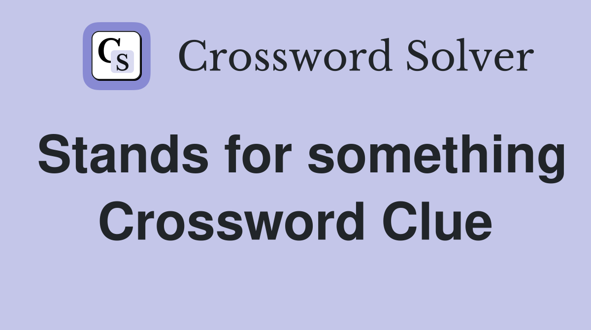 Stands for something Crossword Clue