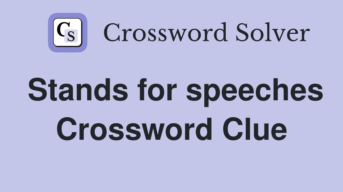 Stands for speeches Crossword Clue