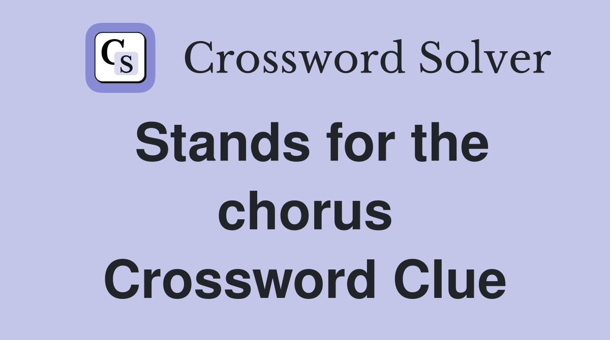 Stands for the chorus Crossword Clue