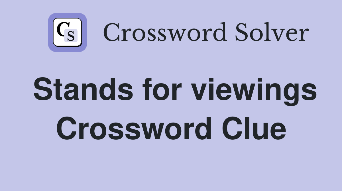 Stands for viewings Crossword Clue