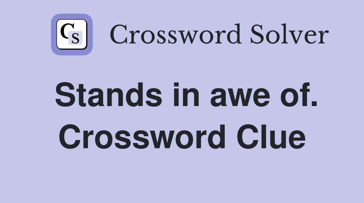 Stands in awe of. Crossword Clue