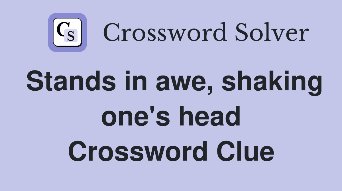 Stands in awe, shaking one's head Crossword Clue
