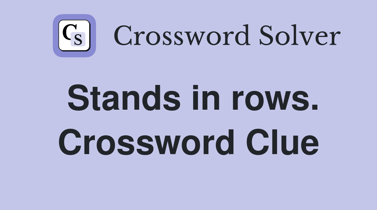 Stands in rows. Crossword Clue