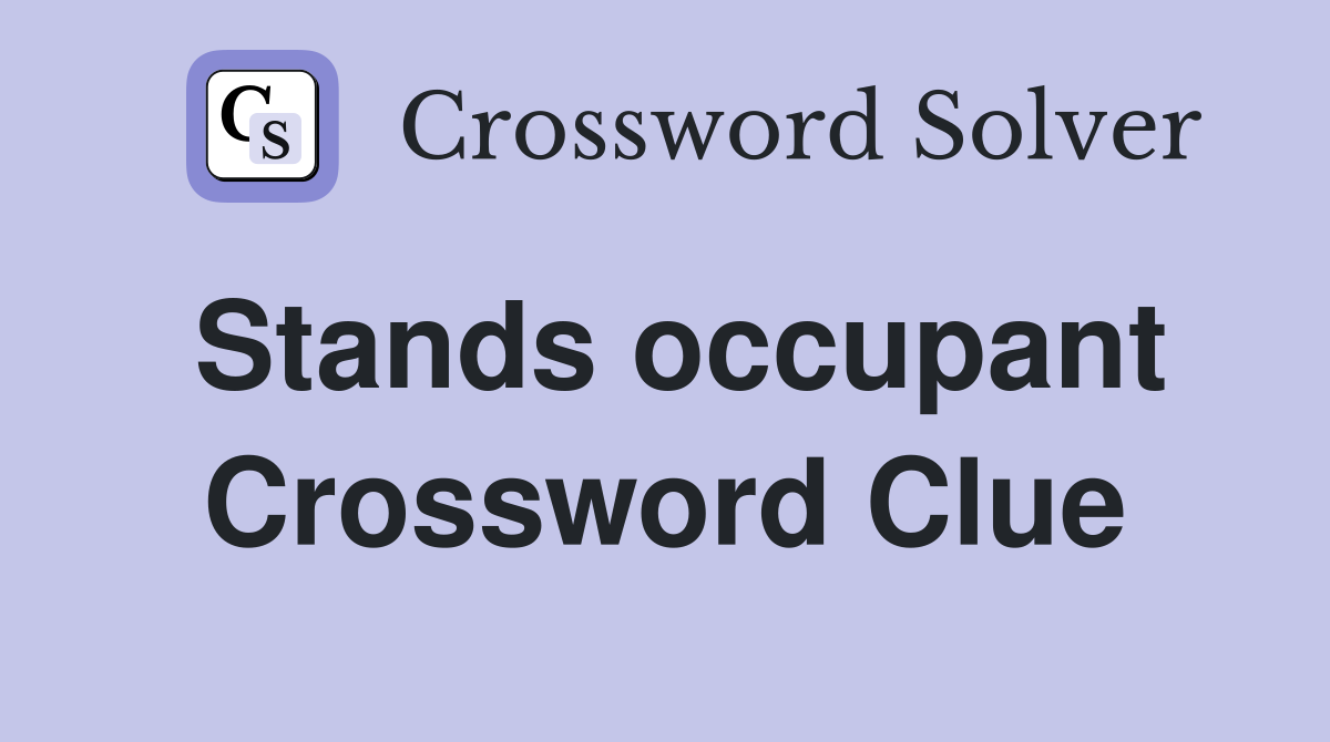 Stands occupant Crossword Clue
