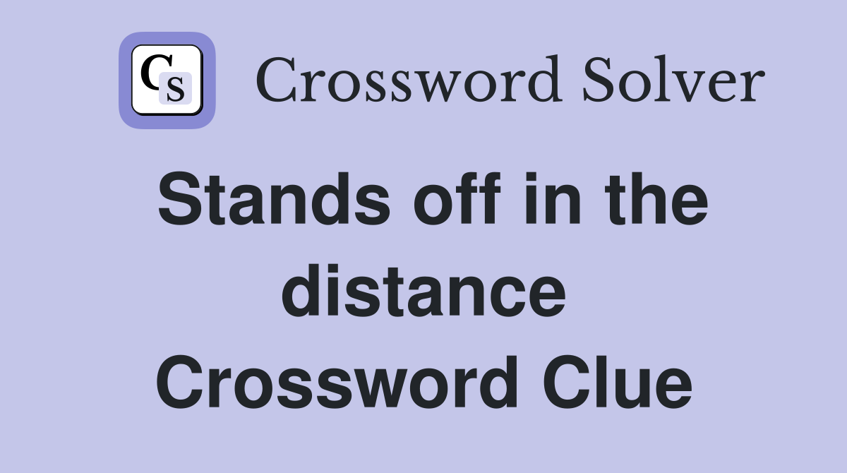 Stands off in the distance Crossword Clue
