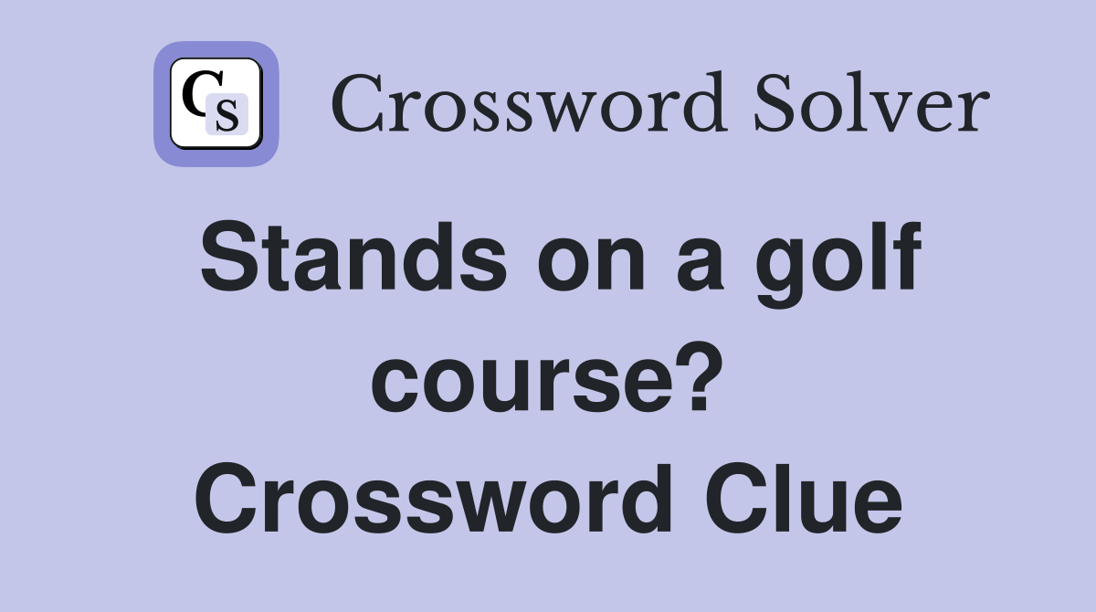 Stands on a golf course? Crossword Clue
