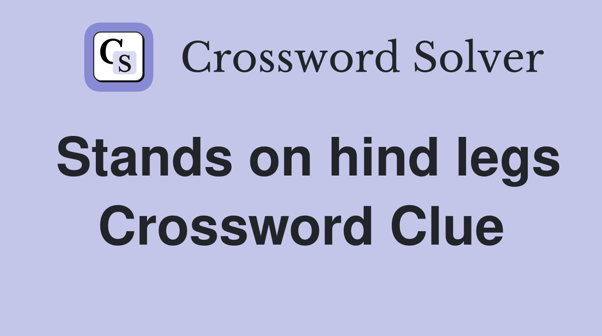 Stands on hind legs Crossword Clue
