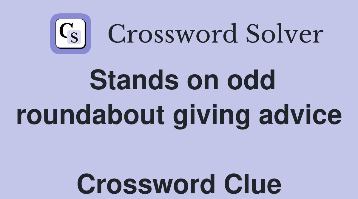 Stands on odd roundabout giving advice  Crossword Clue