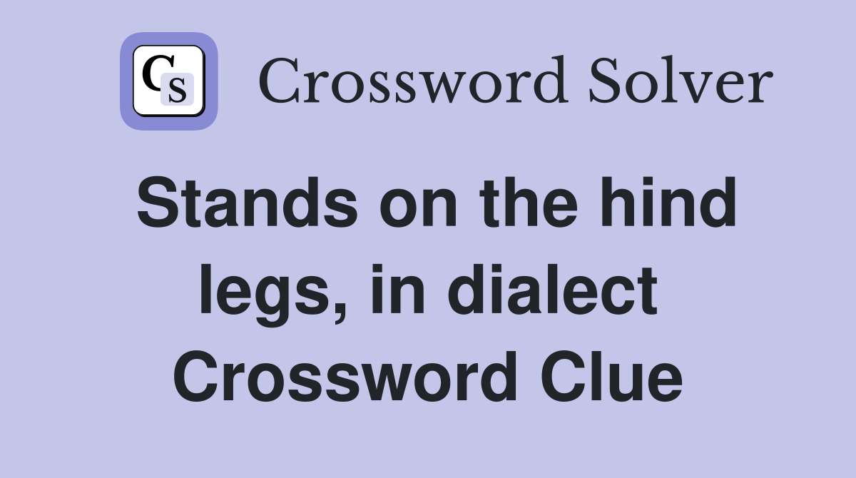 Stands on the hind legs, in dialect Crossword Clue