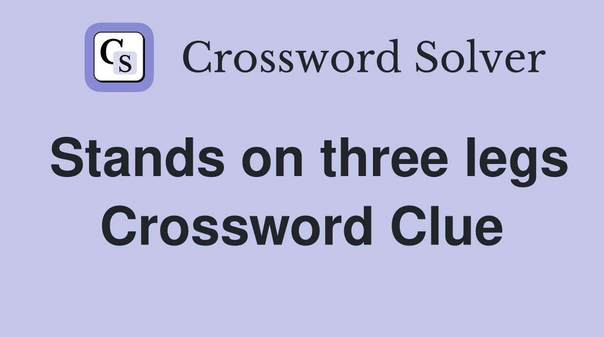 Stands on three legs Crossword Clue