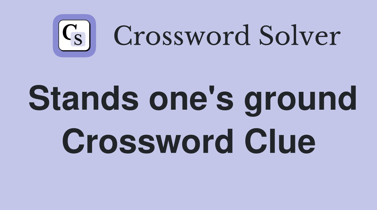 Stands one's ground Crossword Clue