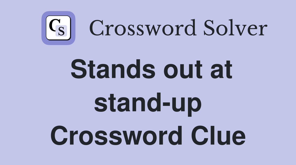Stands out at stand-up Crossword Clue
