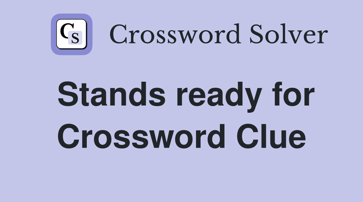 Stands ready for Crossword Clue
