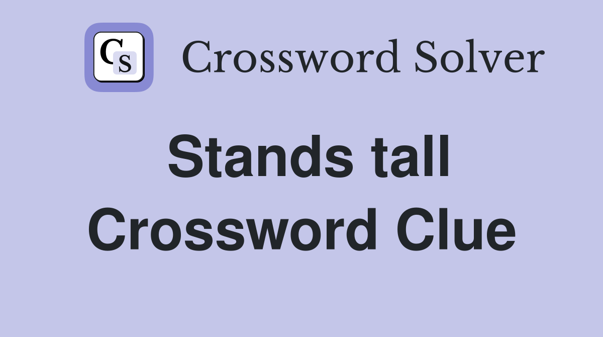 Stands tall Crossword Clue