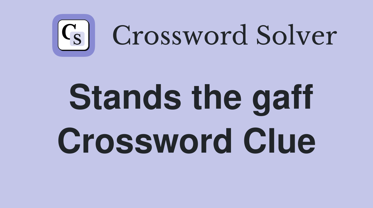 Stands the gaff Crossword Clue