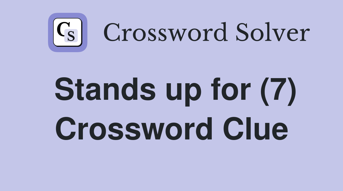 Stands up for (7) Crossword Clue